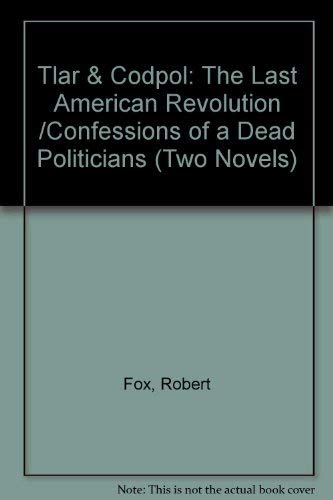 Stock image for Tlar & Codpol: The Last American Revolution / Confessions of a Dead Politician. Two Novels for sale by B-Line Books