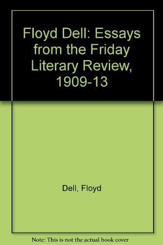 Imagen de archivo de Floyd Dell: Essays from the Friday Literary Review, 1909-1913 a la venta por ThriftBooks-Dallas