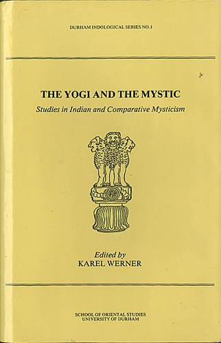 Imagen de archivo de The Yogi and the Mystic Studies in Indian and Comparative Mysticism (Durham Indological Series) a la venta por Amusespot