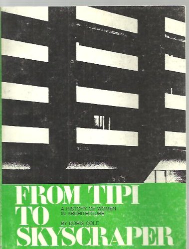 Stock image for From Tipi to Skyscraper; a History of Women in Architecture for sale by RPL Library Store