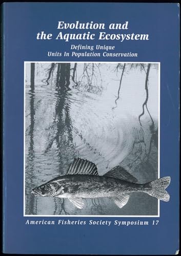 Beispielbild fr Evolution and the Aquatic Ecosystem : Defining Unique Units in Population Conservation zum Verkauf von Better World Books