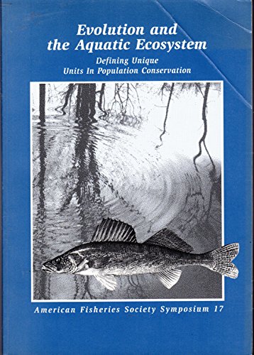 Stock image for Evolution and the Aquatic Ecosystem : Defining Unique Units in Population Conservation for sale by Better World Books