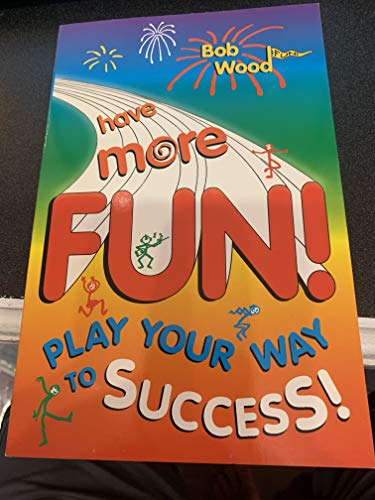 Imagen de archivo de Have More Fun!: Play Your Way to Success a la venta por ThriftBooks-Dallas