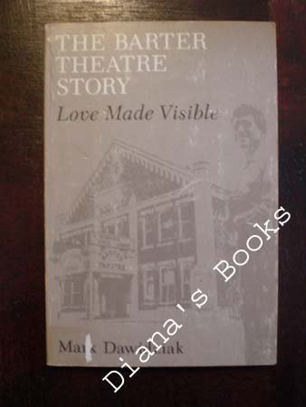The Barter Theatre Story: Love Made Visible (9780913239032) by Dawidziak, Mark