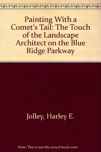 Imagen de archivo de Painting With a Comet's Tail: The Touch of the Landscape Architect on the Blue Ridge Parkway a la venta por Wonder Book
