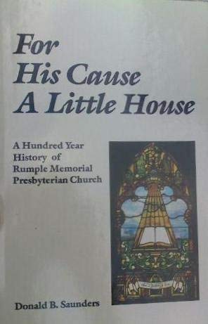 For His Cause a Little House: A Hundred Year History of Rumple Memorial Presbyterian Church