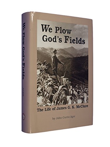 We Plow God's Fields: A Biography of James G K McClure Jr (9780913239636) by Ager, John C.