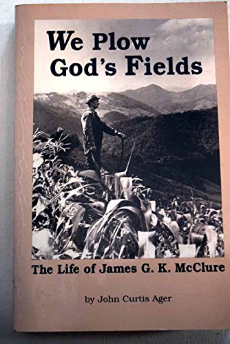 Stock image for We Plow God's Fields: The Life of James G.K. McClure for sale by Front Cover Books