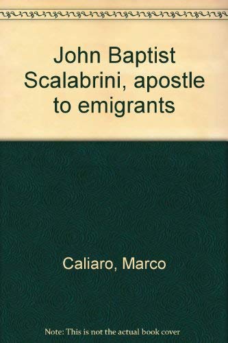 Imagen de archivo de JOHN BAPTIST SCALABRINI APOSTLE TO EMIGRANTS a la venta por Artis Books & Antiques