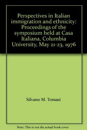 9780913256268: Perspectives in Italian immigration and ethnicity: Proceedings of the symposium held at Casa Italiana, Columbia University, May 21-23, 1976