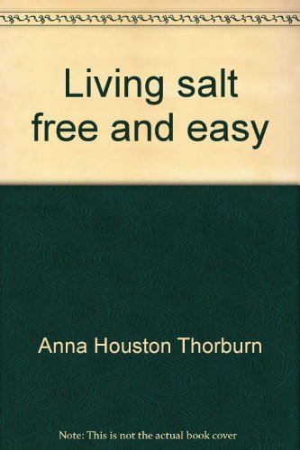 Stock image for Living salt free and easy: The first low sodium handbook with adapted recipes for old-fashioned meals and dessert treats for sale by SecondSale