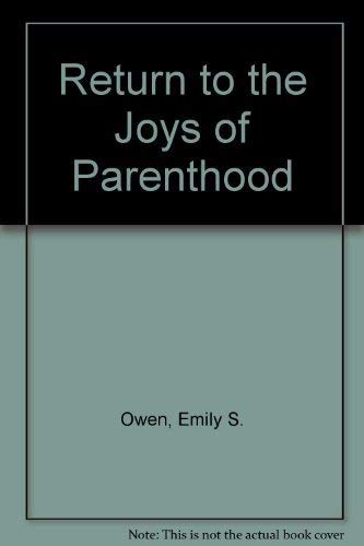 Stock image for Return to the Joys of Parenthood [Aug 01, 1988] Owen, Emily S. for sale by Sperry Books