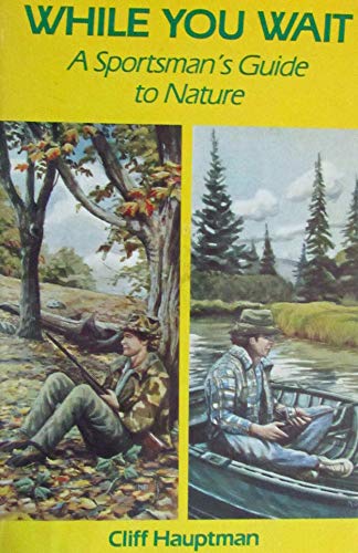 Stock image for While You Wait : A Sportsman's Guide to Nature for sale by Better World Books: West