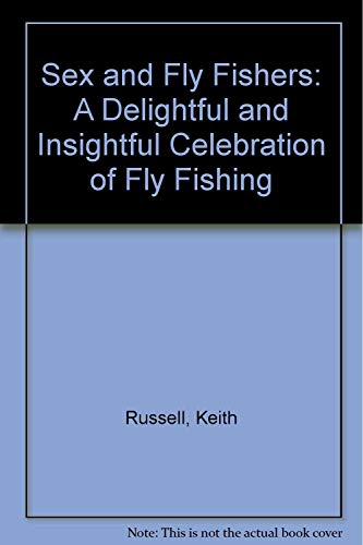 Stock image for Sex and Fly Fishers A Delightful and Isightful Celebration of Fly Fishing for sale by Always Superior Books