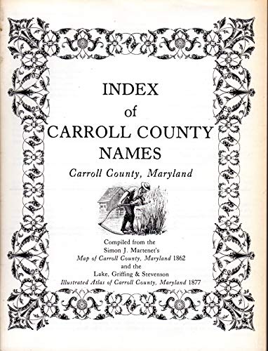 Beispielbild fr Index of Carroll County names, Carroll County, Maryland: Compiled from the Simon J. Martenet's Map of Carroll County, Maryland 1862, and the Lake, . atlas of Carroll County, Maryland 1877 zum Verkauf von Wonder Book