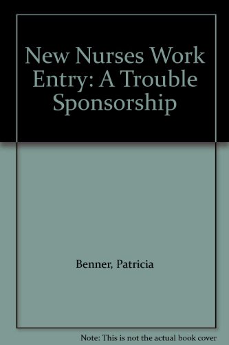 New Nurses Work Entry: A Trouble Sponsorship (9780913292099) by Benner, Patricia; Richard, V.