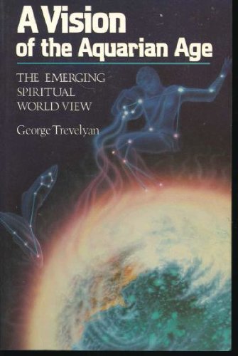 Stock image for A Vision of the Aquarian Age: The Emerging Spiritual World View for sale by HPB-Diamond