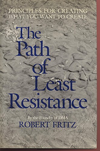 Beispielbild fr The Path of Least Resistance: Principles for Creating What You Want to Create zum Verkauf von ThriftBooks-Atlanta