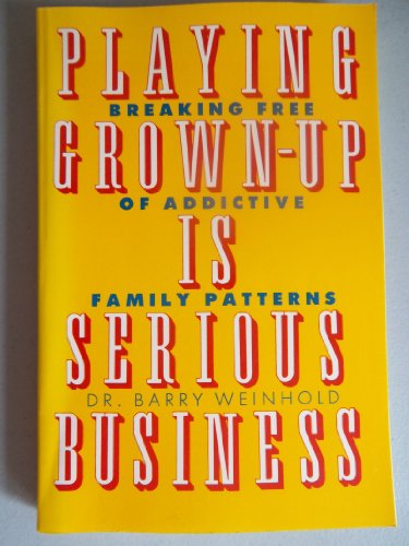 Beispielbild fr Playing Grown-Up is Serious Business: Breaking Free of Addictive Family Patterns zum Verkauf von ThriftBooks-Atlanta