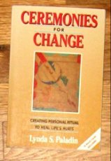 Stock image for Ceremonies for Change : Creating Personal Ritual to Heal Life's Hurts for sale by Better World Books