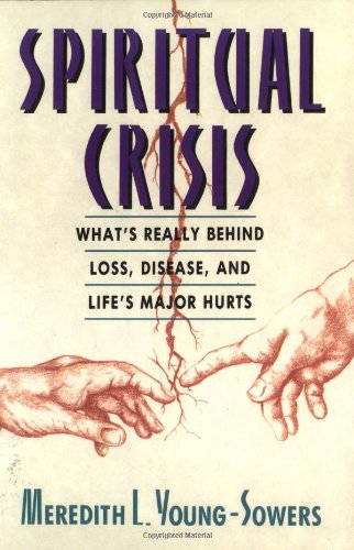 Stock image for Spiritual Crisis: What's Really Behind Loss, Disease, and Life's Major Hurts for sale by SecondSale