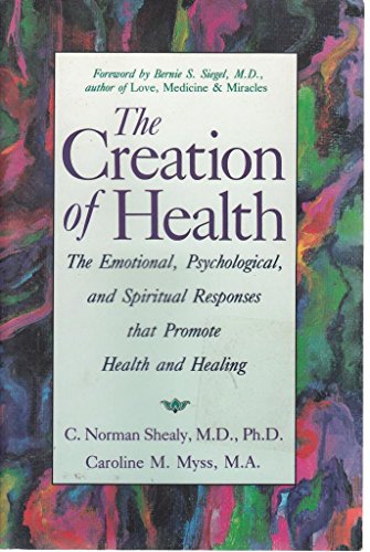 Beispielbild fr The Creation of Health : The Emotional, Psychological, and Spiritual Responses That Promote Health and Healing zum Verkauf von Better World Books: West