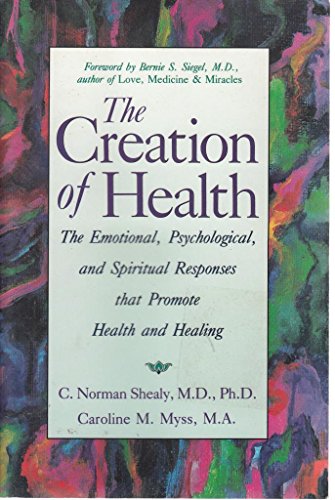 Stock image for The Creation of Health: The Emotional, Psychological, and Spiritual Responses That Promote Health and Healing for sale by Wonder Book
