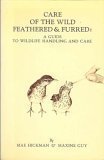 Imagen de archivo de Care of the Wild Feathered and Furred : A Guide to Wildlife Handling and Care a la venta por Better World Books