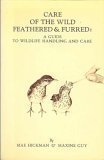 Stock image for Care of the Wild Feathered & Furred: A Guide to Wildlife Handling and Care for sale by Larry W Price Books