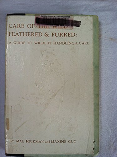 Stock image for Care of the Wild Feathered and Furred : A Guide to Wildlife Handling and Care for sale by Better World Books: West