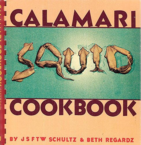 Imagen de archivo de Calamari cookbook: Exploring the world's cuisines with squid a la venta por Open Books