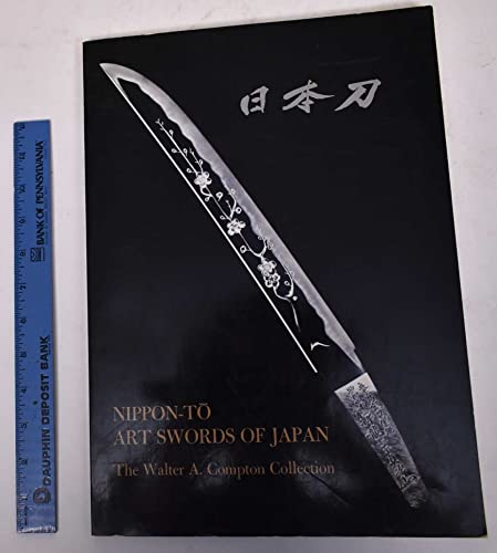 Stock image for Nippon-To Art Swords of Japan: The Walter A. Compton Collection for sale by Black Cat Books