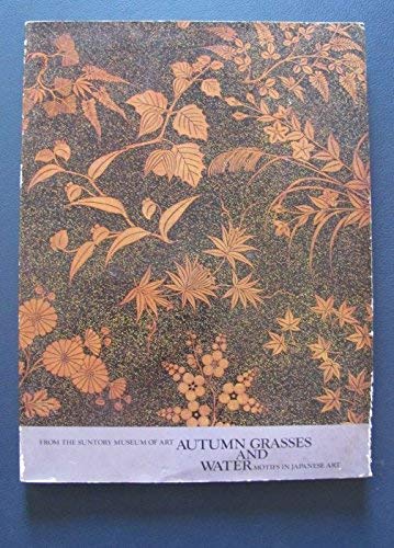 Beispielbild fr Autumn Grasses and Water: Motifs In Japanese Art: From the Suntory Museum of Art zum Verkauf von Strand Book Store, ABAA