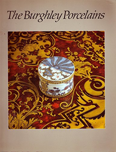 Stock image for Burghley Porcelains: An Exhibition from the Burghley House Collection and Based on the 1688 Inventory and 1690 Devonshire Schedule for sale by monobooks