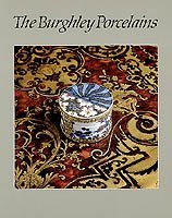 Imagen de archivo de The Burghley Porcelains: An Exhibition from the Burghley House Collection and Based on the 1688 Inventory and 1690 Devonshire Schedule a la venta por COLLINS BOOKS