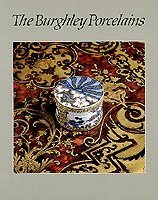 Stock image for The Burghley Porcelains: An Exhibition from the Burghley House Collection and Based on the 1688 Inventory and 1690 Devonshire Schedule for sale by COLLINS BOOKS