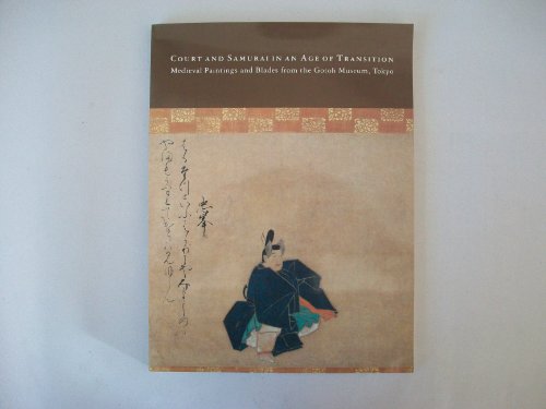Stock image for Court and Samurai in an Age of Transition : Medieval Paintings and Blades from the Gotoh Museum, Tokyo for sale by Better World Books