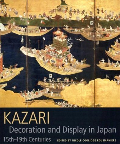Stock image for Kazari: Decoration and Display in Japan 15th-19th Centuries by Nicole Coolidge, Ed. Rousmaniere (2002-05-03) for sale by Black Cat Books