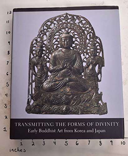 Stock image for Transmitting the Forms of Divinity: Early Buddhist Art from Korea and Japan for sale by Irish Booksellers