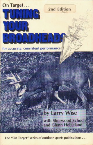 Tuning Your Broadheads (On Target Series) (9780913305089) by Glenn Helgeland