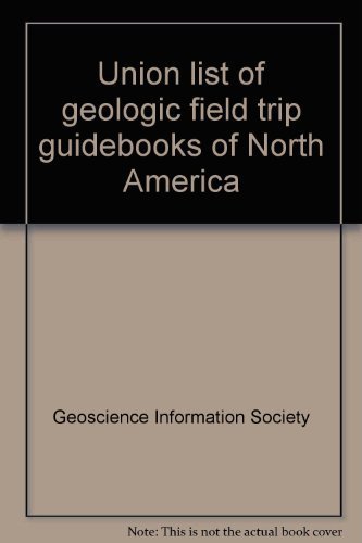 Union List of Geologic Field Trip Guidebooks of North America - Third Edition