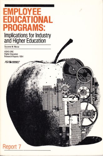 Employee Educational Programs: Implications for Industry and Higher Education (Ashe Eric Higher Education Reports) - Suzanne W. Morse