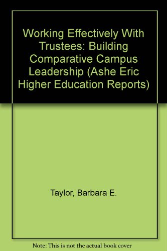 Working Effectively With Trustees: Building Comparative Campus Leadership (ASHE ERIC HIGHER EDUCATION REPORTS) (9780913317389) by Taylor, Barbara E.