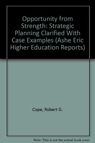 Stock image for Opportunity from Strength: Strategic Planning Clarified With Case Examples (ASHE ERIC HIGHER EDUCATION REPORTS) for sale by Irish Booksellers