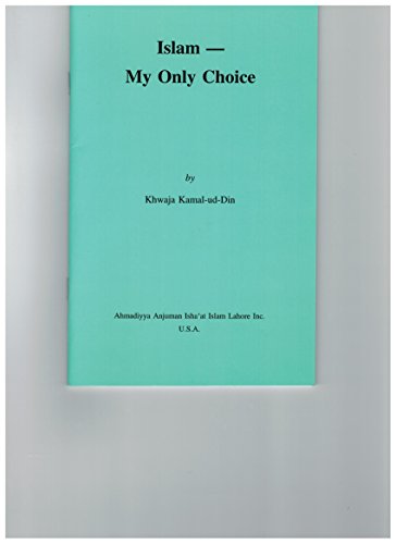 Imagen de archivo de Islam -- My Only Choice AND Islam the Religion of Humanity (by Maulana Muhammad Ali) AND The Prophet of Islam (by Maulana Muhammad Ali) 3 BOOK SET a la venta por Redux Books