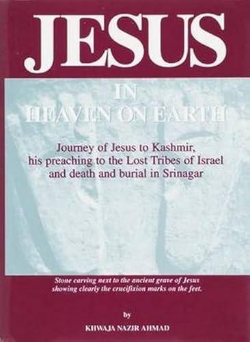 Stock image for Jesus in Heaven on Earth: Journey of Jesus to Kashmir, His Preaching to the Lost Tribes of Israel, and Death and Burial in Srinagar for sale by Books From California