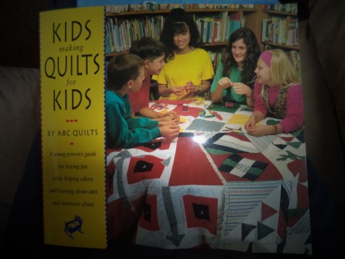 Imagen de archivo de Kids Making Quilts for Kids: A Young Person's Guide for Having Fun While Helping Others And Learning About AIDS And Substance Abuse/Abc Quilts a la venta por Wonder Book