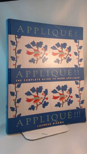 9780913327388: Appliqué! Appliqué!! Appliqué!!!: The complete guide to hand appliqué