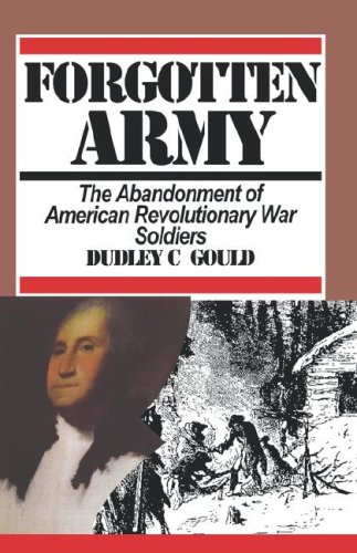 Forgotten Army: The Abandonment of American Revolutionary War Soldiers (9780913337646) by Gould, Dudley C.