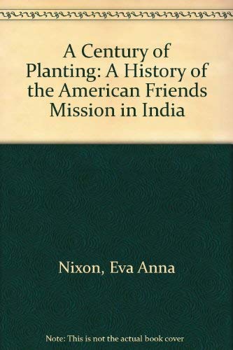 Stock image for A Century of Planting: A History of the American Friends Mission in India for sale by Wonder Book